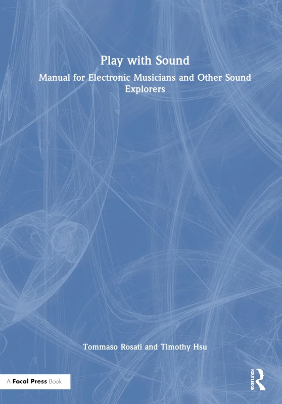Play with Sound: Manual for Electronic Musicians and Other Sound Explorers