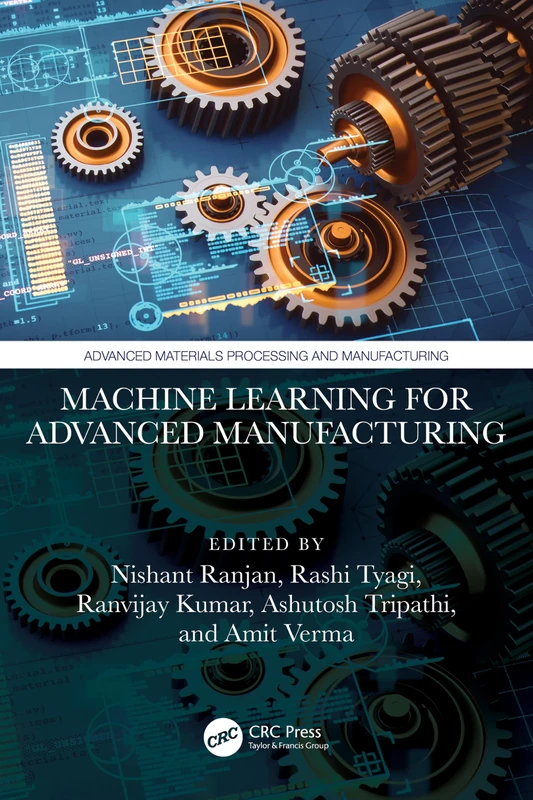 Machine Learning for Advanced Manufacturing (Advanced Materials Processing and Manufacturing)