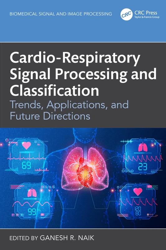Cardio-Respiratory Signal Processing and Classification: Trends, Applications, and Future Directions (Biomedical Signal and Image Processing)