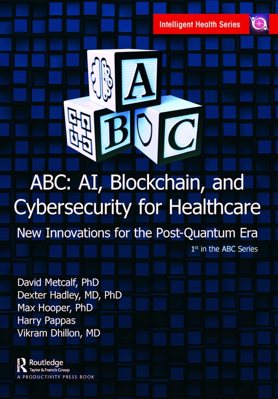 ABC - AI, Blockchain, and Cybersecurity for Healthcare: New Innovations for the Post-Quantum Era (Intelligent Health)