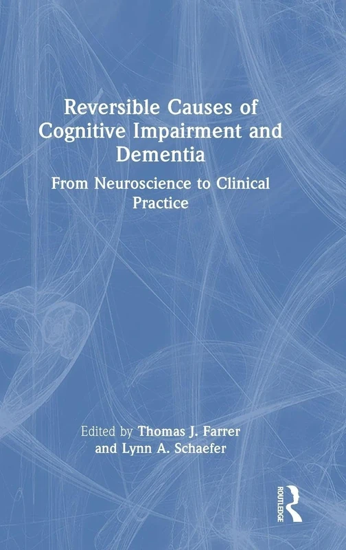 Reversible Causes of Cognitive Impairment and Dementia: From Neuroscience to Clinical Practice