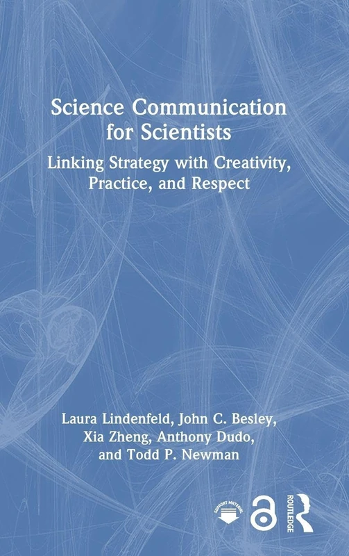 Science Communication for Scientists: Linking Strategy with Creativity, Practice, and Respect