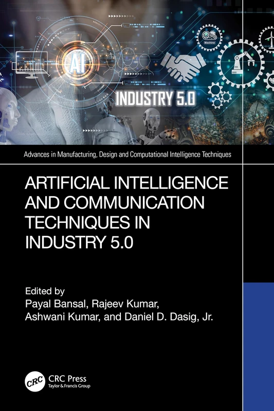 Artificial Intelligence and Communication Techniques in Industry 5.0 (Advances in Manufacturing, Design and Computational Intelligence Techniques)