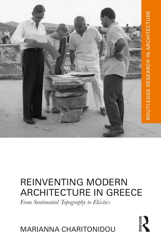 Reinventing Modern Architecture in Greece: From Sentimental Topography to Ekistics (Routledge Research in Architecture)
