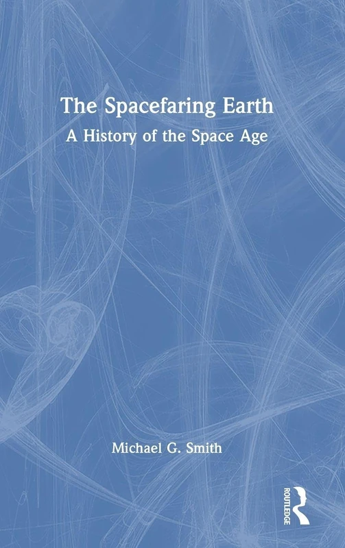 The Spacefaring Earth: A History of the Space Age