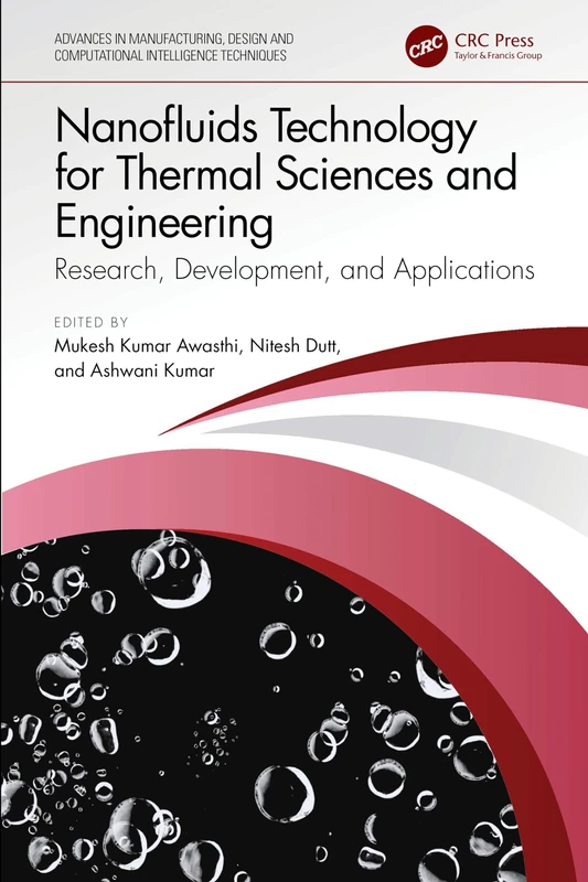 Nanofluids Technology for Thermal Sciences and Engineering: Research, Development, and Applications (Advances in Manufacturing, Design and Computational Intelligence Techniques)