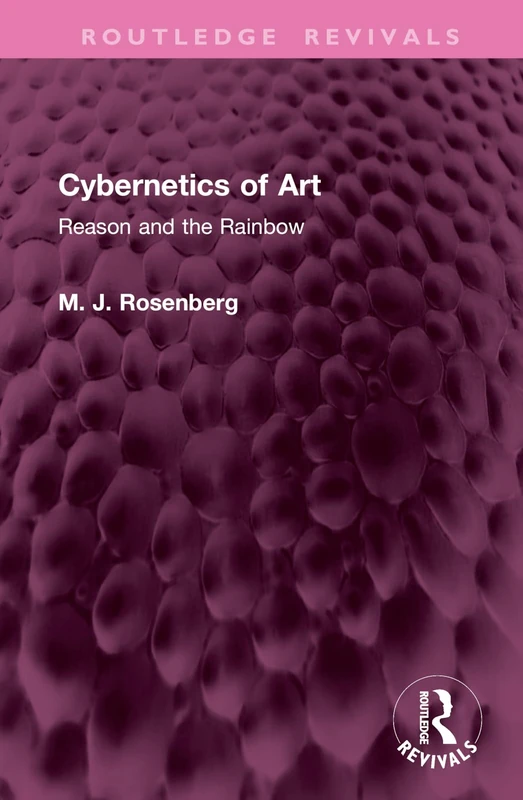 Cybernetics of Art: Reason and the Rainbow (Routledge Revivals)