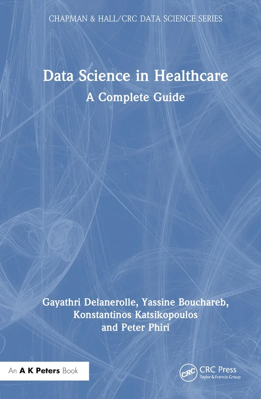 Data Science in Healthcare: A Complete Guide (Chapman & Hall/CRC Data Science Series)