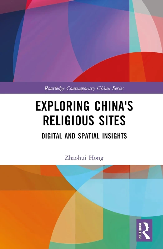 Exploring China's Religious Sites: Digital and Spatial Insights (Routledge Contemporary China Series)