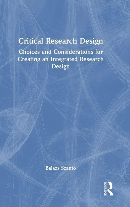 Routledge Critical Research Design - Integrated Research Guide