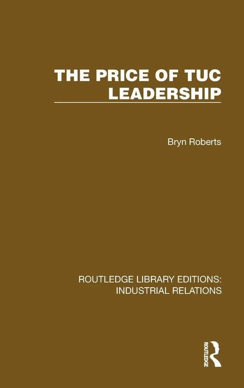The Price of TUC Leadership (Routledge Library Editions: Industrial Relations)