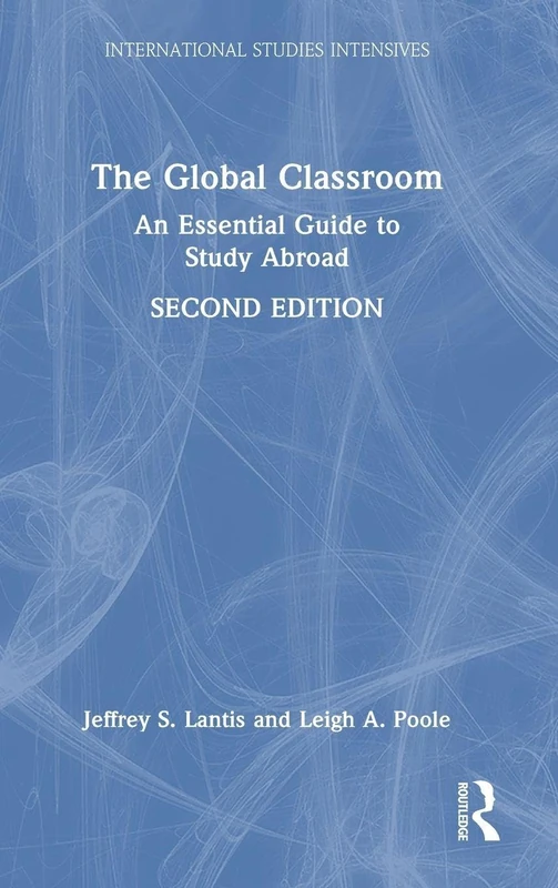 The Global Classroom: An Essential Guide to Study Abroad (International Studies Intensives)