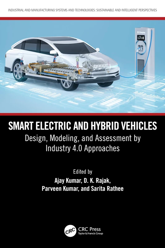 Smart Electric and Hybrid Vehicles: Design, Modeling, and Assessment by Industry 4.0 Approaches (Industrial and Manufacturing Systems and Technologies: Sustainable and Intelligent Perspectives)