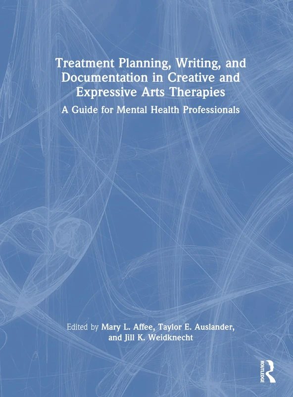 Treatment Planning, Writing, and Documentation in Creative and Expressive Arts Therapies: A Guide for Mental Health Professionals