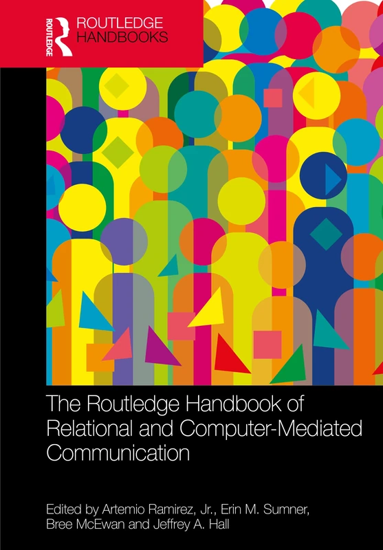 The Routledge Handbook of Relational and Computer-Mediated Communication (Routledge Handbooks in Communication Studies)