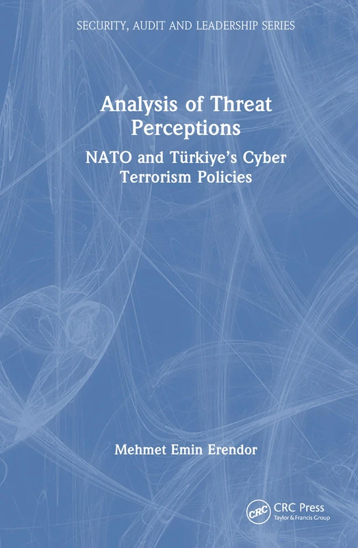 Analysis of Threat Perceptions: NATO and Türkiye’s Cyber Terrorism Policies (Security, Audit and Leadership Series)