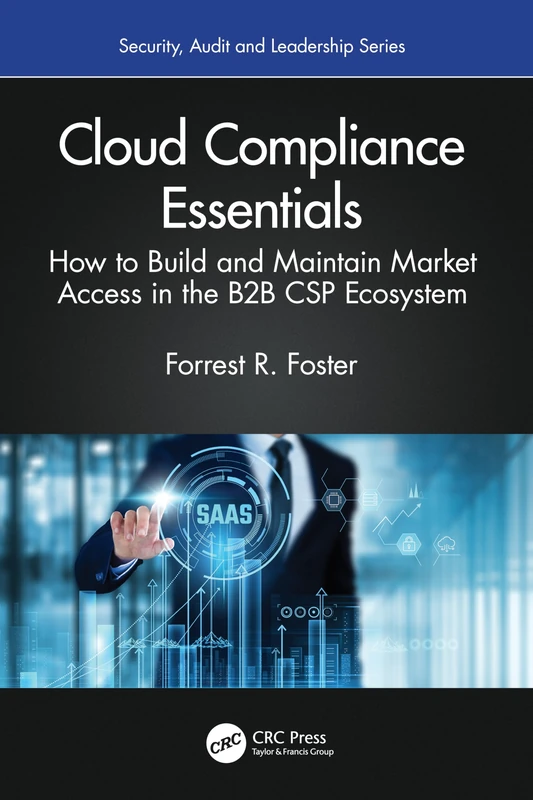 Cloud Compliance Essentials: Build and Maintain Market Access in the B2B CSP Ecosystem (Security, Audit and Leadership Series)