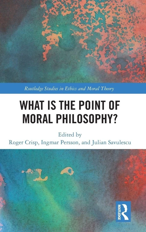 What Is the Point of Moral Philosophy? (Routledge Studies in Ethics and Moral Theory)