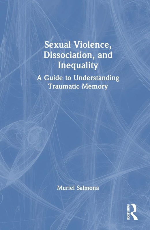 Routledge - Sexual Violence, Dissociation, and Inequality Book