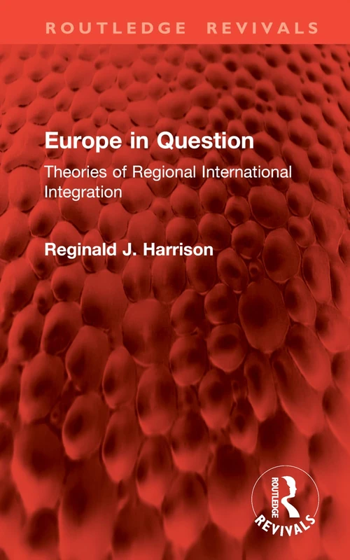 Europe in Question: Theories of Regional International Integration (Routledge Revivals)