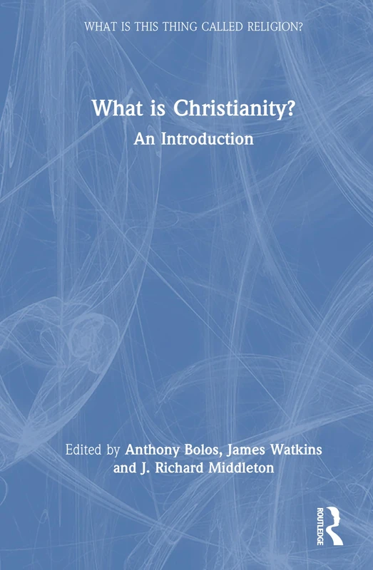 What is Christianity?: An Introduction (What is this thing called Religion?)
