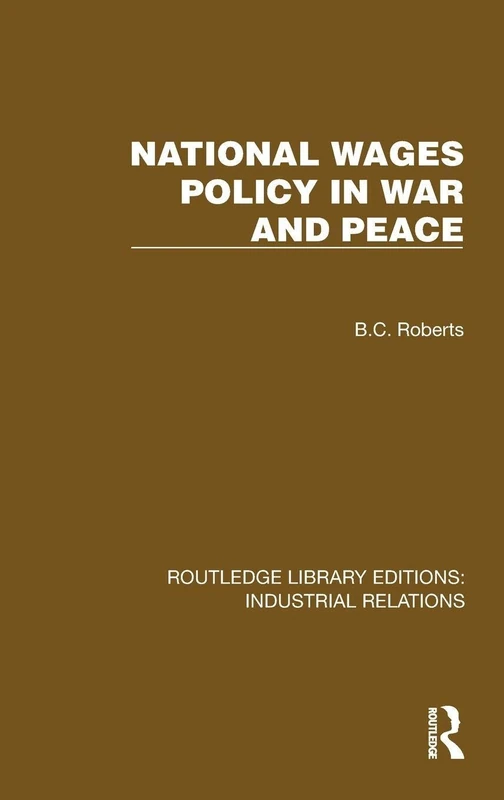 National Wages Policy in War and Peace (Routledge Library Editions: Industrial Relations)