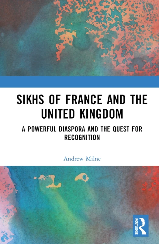 Sikhs of France and the United Kingdom: A Powerful Diaspora and the Quest for Recognition