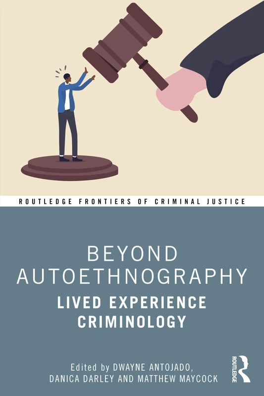 Beyond Autoethnography: Lived Experience Criminology (Routledge Frontiers of Criminal Justice)