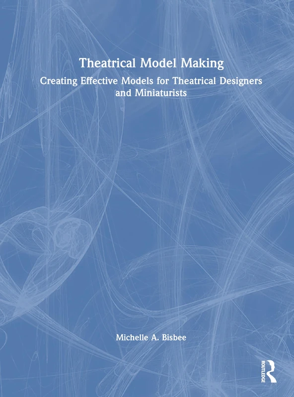 Routledge Theatrical Model Making - Design and Miniaturist Guide