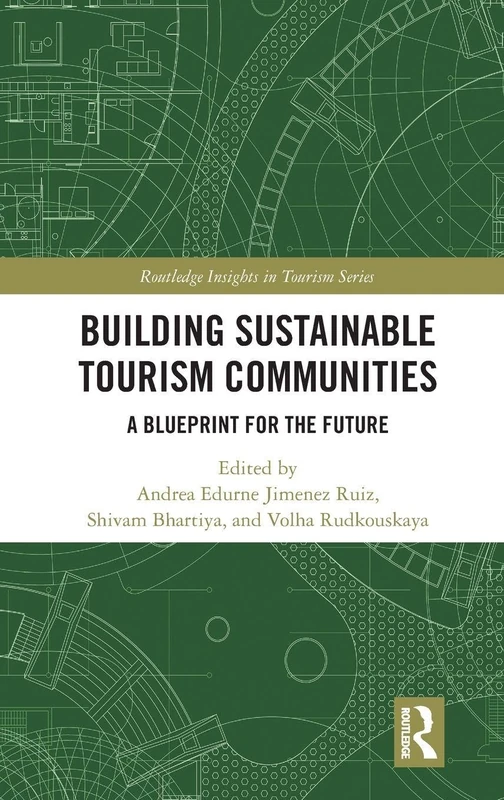 Building Sustainable Tourism Communities: A Blueprint for the Future (Routledge Insights in Tourism Series)