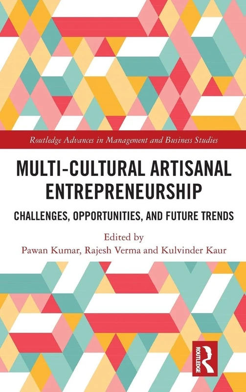 Multi-Cultural Artisanal Entrepreneurship: Challenges, Opportunities, and Future Trends (Routledge Advances in Management and Business Studies)