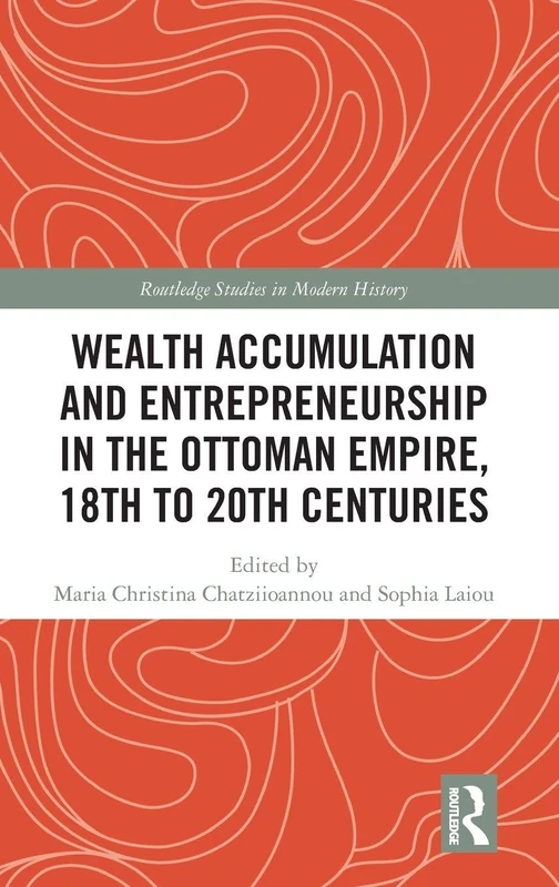 Routledge Wealth Accumulation and Entrepreneurship in Ottoman Empire