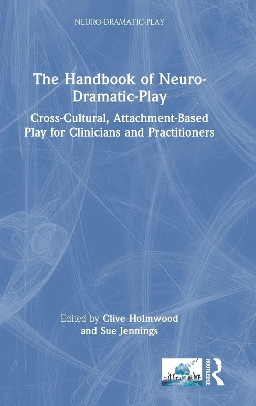 Routledge Handbook of Neuro-Dramatic-Play for Clinicians