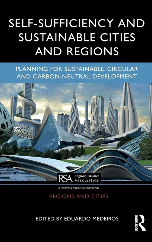 Self-Sufficiency and Sustainable Cities and Regions: Planning for Sustainable, Circular and Carbon-Neutral Development (Regions and Cities)