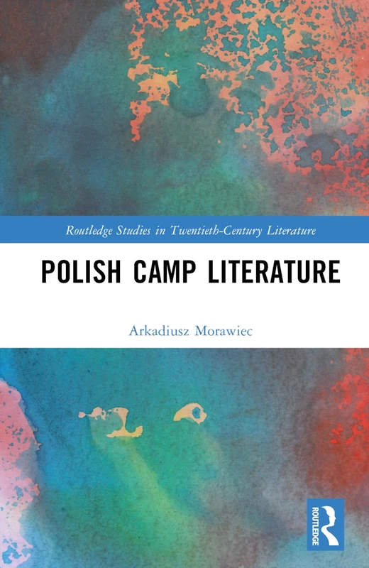 Polish Camp Literature (Routledge Studies in Twentieth-Century Literature)