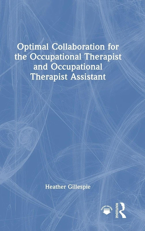 Routledge - Optimal Collaboration for OT and OTA Professionals