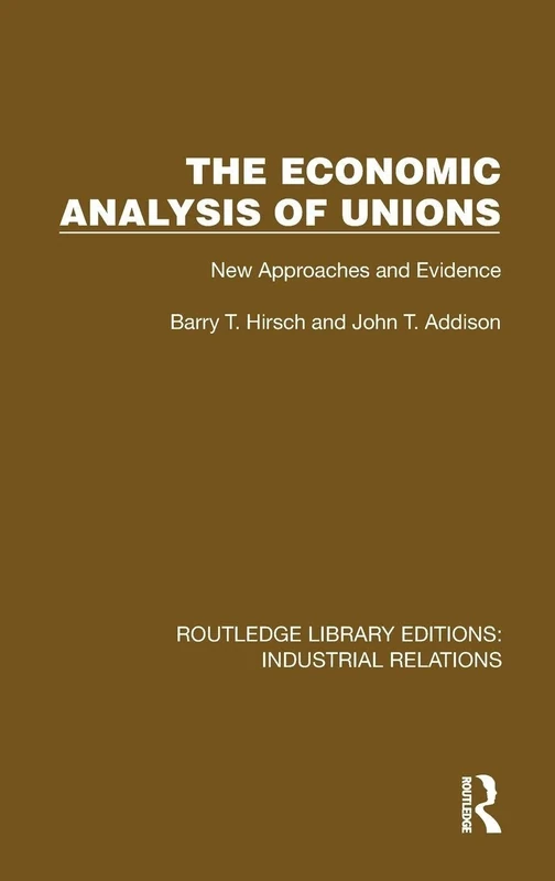 The Economic Analysis of Unions: New Approaches and Evidence (Routledge Library Editions: Industrial Relations)
