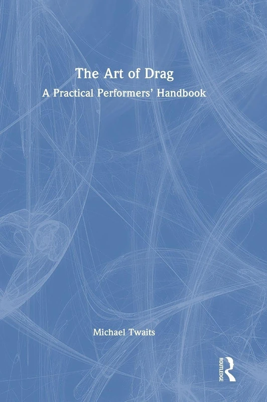The Art of Drag: A Practical Performers’ Handbook - Image 1