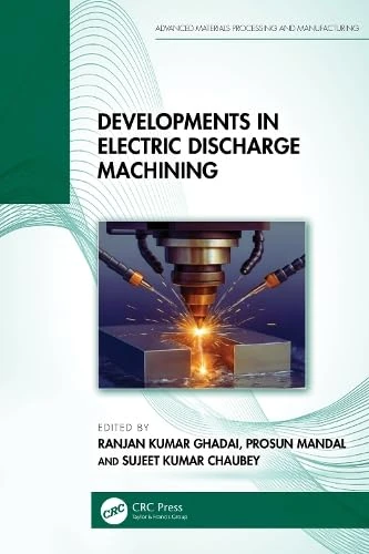 Developments in Electric Discharge Machining (Advanced Materials Processing and Manufacturing)