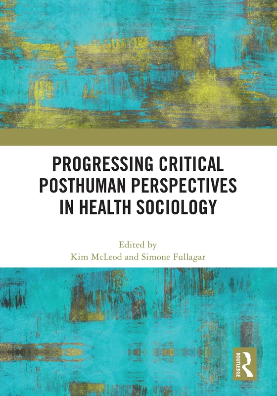Routledge - Progressing Critical Posthuman Perspectives in Health Sociology