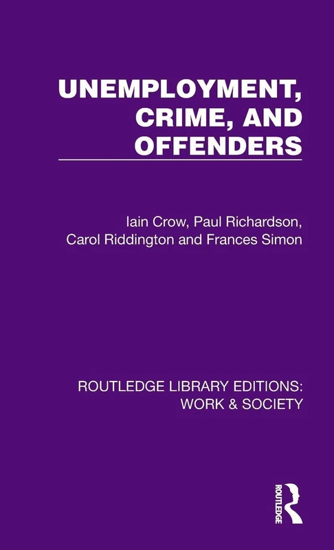 Unemployment, Crime, and Offenders (Routledge Library Editions: Work & Society)