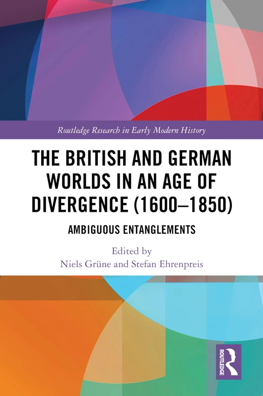 The British and German Worlds in an Age of Divergence (1600–1850): Ambiguous Entanglements (Routledge Research in Early Modern History)