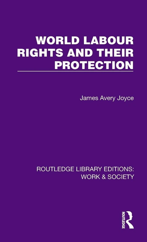 World Labour Rights and Their Protection (Routledge Library Editions: Work & Society)