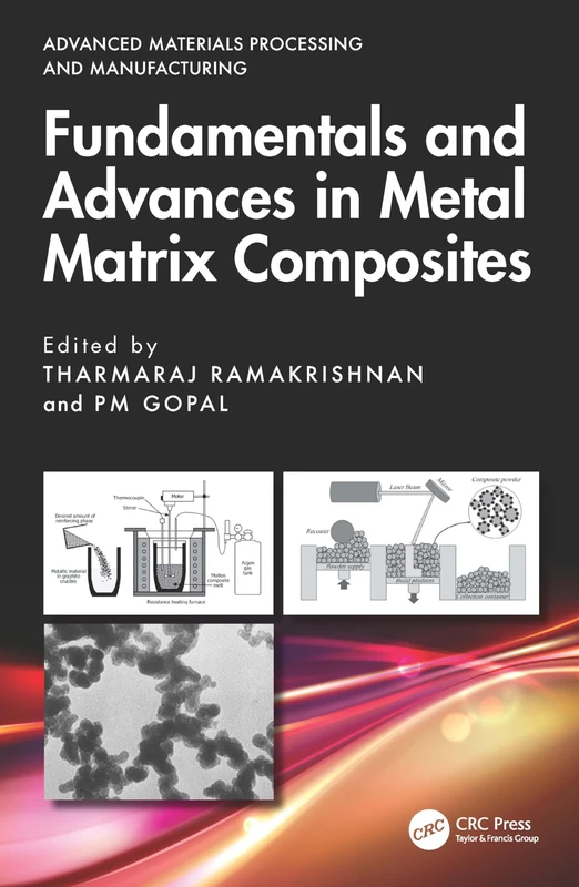 Fundamentals and Advances in Metal Matrix Composites (Advanced Materials Processing and Manufacturing)