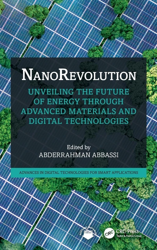 NanoRevolution: Unveiling the Future of Energy through Advanced Materials and Digital Technologies (Advances in Digital Technologies for Smart Applications)