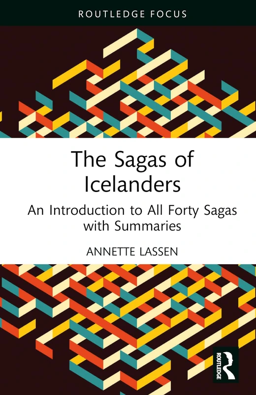 The Sagas of Icelanders: An Introduction to All Forty Sagas with Summaries (Routledge Focus on Literature)