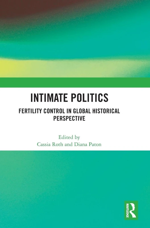 Intimate Politics: Fertility Control in Global Historical Perspective