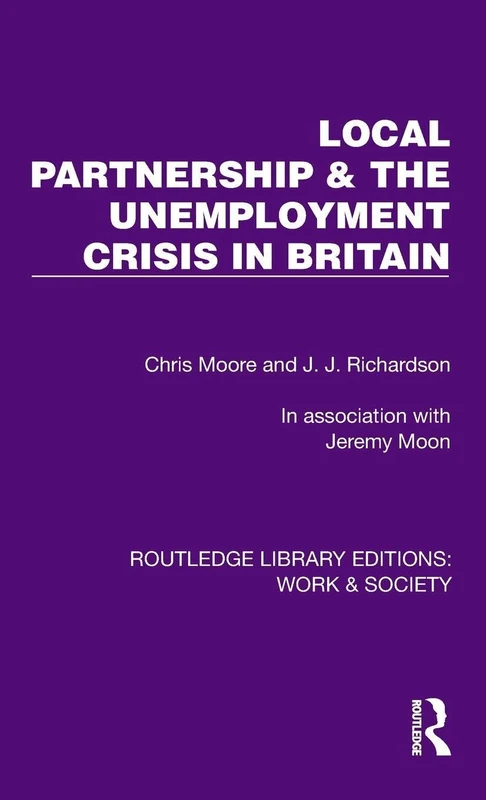 Local Partnership & the Unemployment Crisis in Britain (Routledge Library Editions: Work & Society)