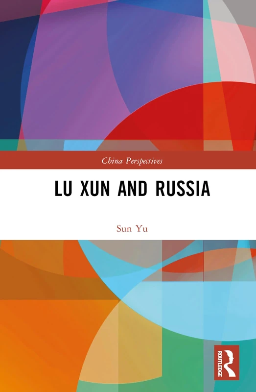 Routledge - Lu Xun and Russia (China Perspectives) Book