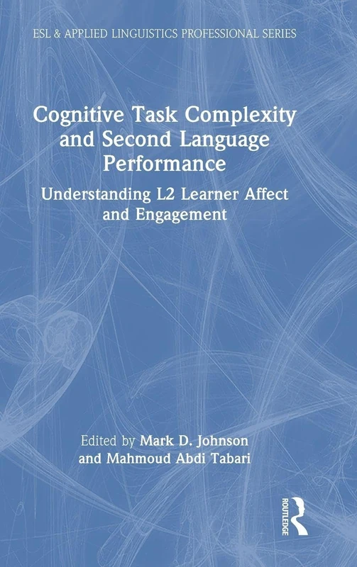 Cognitive Task Complexity and Second Language Performance: Understanding L2 Learner Affect and Engagement (ESL & Applied Linguistics Professional Series)